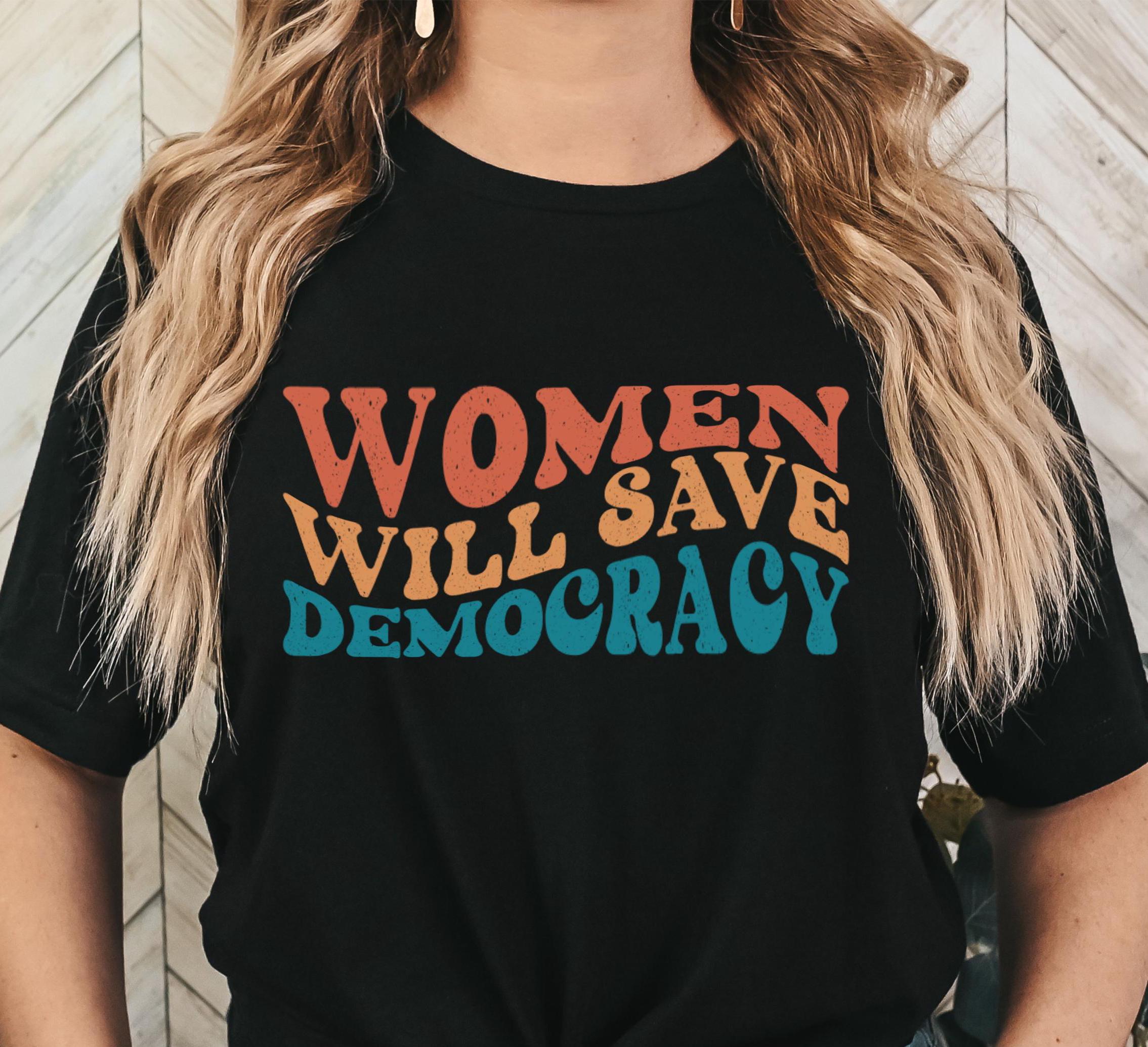 Women Will Save Democracy T-Shirt: Pro Roe Feminist 2024 Election Tee