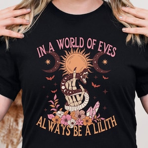 Always Be A Lilith Shirt, In a World Of Eves, Pagan Goddess Tshirt, Occult Magic Tee, Mystical Goth Shirt, Daughters of Lilith, Witch Gift