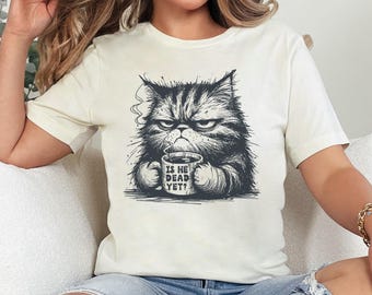 Is He Dead Yet? Angry Cat Shirt, Anti Trump Protest Shirt, Political Shirt, Subtle FDT, Funny Cat Shirt, Political Shirt, Resist And Persist
