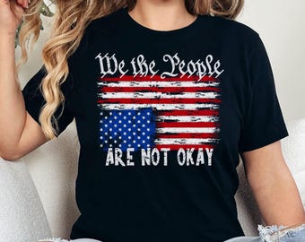 Upside Down American Flag Shirt, We The People Are Are Not Okay Shirt, Anti Trump Shirt, FDT Shirt, Resist Shirt, Anti Maga Shirt, Distress