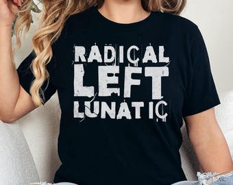 May include: Black t-shirt with white text that reads "RADICAL LEFT LUNATIC".