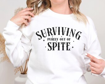 Surviving Purely Out of Spite Sweatshirt, Gothic Humor Sweater, Survivor Sweatshirt, Sarcastic Humor Pullover, Mental Health Sweatshirt