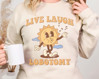 Live Laugh Lobotomy Crewneck Sweatshirt, Funny Mental Health Sweater, Retro Meme Shirt, Sarcastic Quote Sweatshirt, Dark Humor