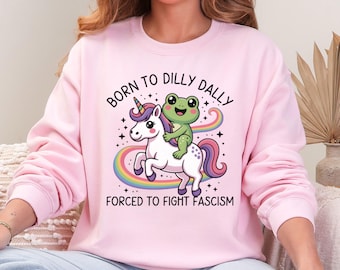 Born To Dilly Dally Forced To Fight Fascism Sweatshirt,  Anti Fascist Sweatshirt, Resist Frog, Frogs Against Fascism, Anti Trump, Anti Maga