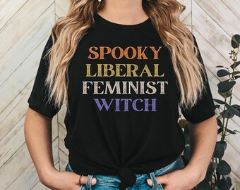 Spooky Liberal Feminist Witch Shirt - Halloween Girl Power Tee