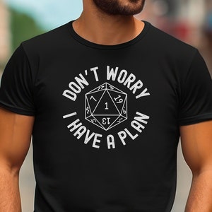 Don&#39;t Worry I Have a Plan Shirt, Dungeons n Dragons Tee, Funny Gamer Tshirt, Gift for Him, Gift for Her, RPG Tee, D20 Shirt
