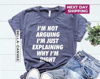 I'm Not Arguing Shirt: Funny Men's Humor Tee