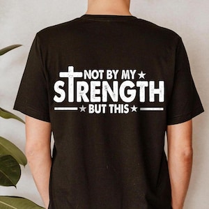 Mens Christian Shirt, Not My Strength Bible Verse Shirt Christian Clothing Shirt, Gift for Men, Religious Shirts Christianity Gift for Him