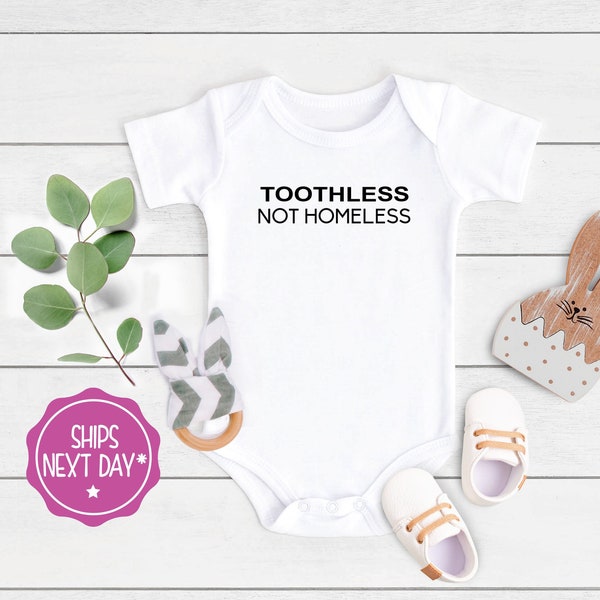 Toothless not Homeless Baby Onesie®, Funny Joke Gag Gift for Her, RHOBH, New Baby Gift, Baby Shower Gift, Funny Baby Onesie®