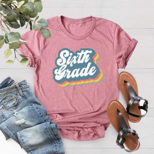Sixth Grade Teacher Shirt, Back To School Shirt, 6th Grade Shirt, Sixth Grade Shirt, Teacher Gift, 6th Grade Team Shirt, 6th Grade Grad Gift