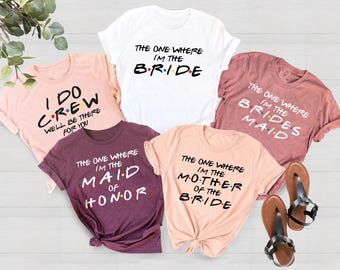 Friends Bachelorette Party Shirts, I'm The Bride Shirt, I Do Crew, Maid Of Honor, Bridesmaid Shirt,