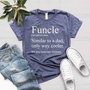Funcle Definition T Shirt, Funny Uncle Gift, Fun Uncle, Uncle T-Shirt, Cool, Awesome Uncle Tee, Fathers Day Shirt