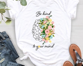 Be Kind To Your Mind Shirt: Mental Health Awareness Tee