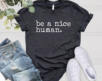Be A Nice Human Shirt, Kindness Tee, Be Kind Shirt, Be Nice Shirt, Inspirational Shirt, Motivational Shirt, Kindness Wins Tee, Gift for Her