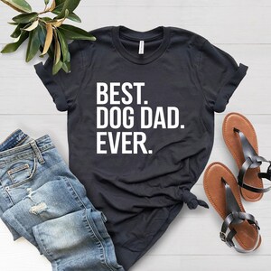 Dog Dad Shirt, Best Dog Dad Ever Shirt, Fathers Day Shirt, Dog Lover Shirt, Dog Owner Shirt