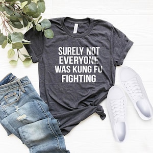 Surely Not Everyone Was Kung Fu Fighting T Shirt, Funny Kung Fu T Shirt, Karate Shirt, Judo Shirt, Men Funny Fighting Tee, Father&#39;s Day Gift