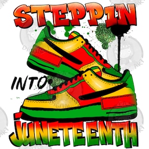 Steppin&#39; into Juneteenth png sublimation design download, Juneteenth png, Black History Month png, Juneteenth Sneaker png,sublimate download