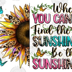 When you can&#39;t find the sunshine be the sunshine png, western png, motivational quotes png, sublimate designs download