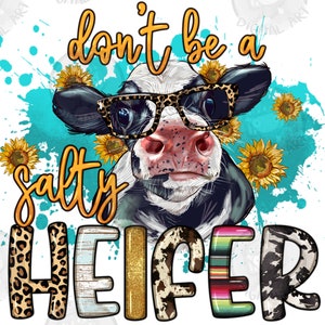Don&#39;t be a salty Heifer png sublimation design download, western Heifer png, cow face png, cute cow png, sublimate designs download