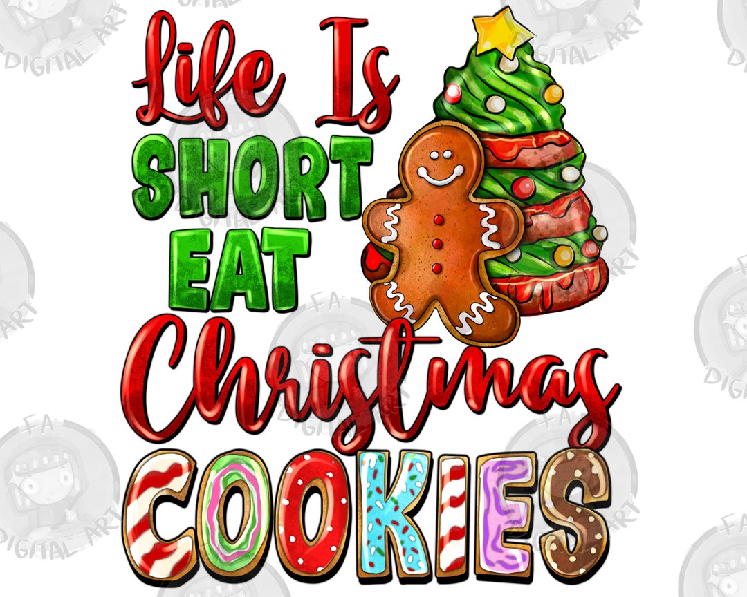 Life is Short Eat Christmas Cookies Png Sublimation Design Download
