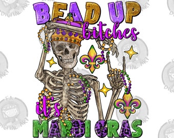 Bead up bitches it's Mardi Gras skeleton png sublimation design download, Happy Mardi Gras png, Mardi Gras skeleton png, sublimate designs