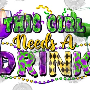 This girl needs a drink png sublimation design download, Happy Mardi Gras png, Mardi Gras png design, sublimate designs download