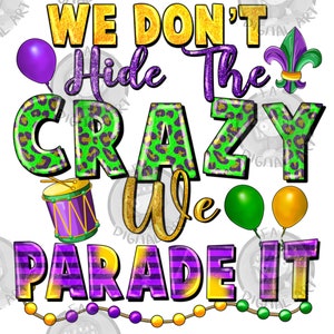 We don&#39;t hide the crazy we parade it png sublimation design download, Mardi Gras png, Mardi Gras png design, sublimate designs download