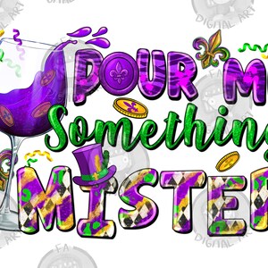 Pour me something mister png sublimation design download, Happy Mardi Gras png, Mardi Gras png design, sublimate designs download