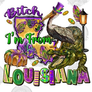 Bitch i&#39;m from Louisiana Mardi Gras png sublimation design download, Happy Mardi Gras png, Louisiana png, sublimate designs download