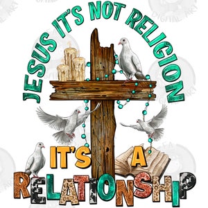 Jesus it&#39;s not religion it&#39;s a relationship png sublimation design download, Christian png, wooden cross png, sublimate designs download