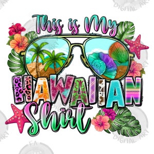 This is my hawaiian shirt png sublimation design download, hello summer png, summer vibes png, summer times png, sublimate designs download