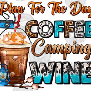 Plan For The Day Coffee Camping Wine Frappe Coffee Png Sublimation Design, Camping Frappe Png, Happy Camper Png, Camper Coffee Png Download