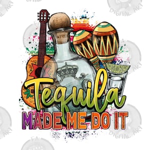 Tequila made me do it png sublimation design download, Mexican tequila png, Mexico png, cinco de mayo png, sublimate designs download