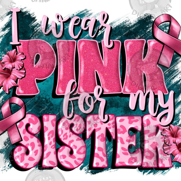 I wear pink for my sister png sublimation design download, Breast Cancer png, pink ribbon png, Cancer Awareness png, sublimate download