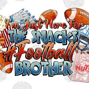 I&#39;m just here for the snacks American Football brother png, sport png, American Football png, Football game png, sublimate designs download
