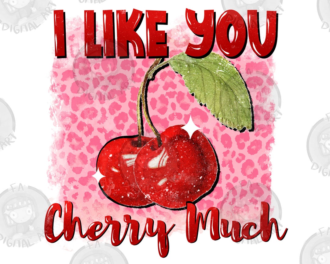 I Like You Cherry Much Png Sublimate Designs Download, Valentine&rsquo;s Png