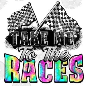 Take me to the races png sublimation design download, Race sport png, game day png, sport png, racing png, race day png, sublimate download