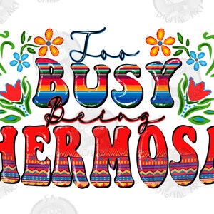 Too busy being hermosa png sublimation design download, Mexican Day png, Mexican png, cinco de mayo png, sublimate designs download