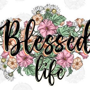 Blessed life png sublimation design download, flower png design, Christian png, blessed png, daisies png, sublimate designs download