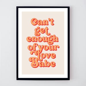 Can&#39;t get enough of your love babe,  Unframed Song lyric Print, Art Poster, Music Print, Rock Art