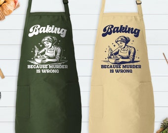 Baking Because Murder Is Wrong Apron, Housewife Apron, Baking Gift for Mom, Funny Apron, Gift for Bakers, Aprons for Women, Apron For Mom