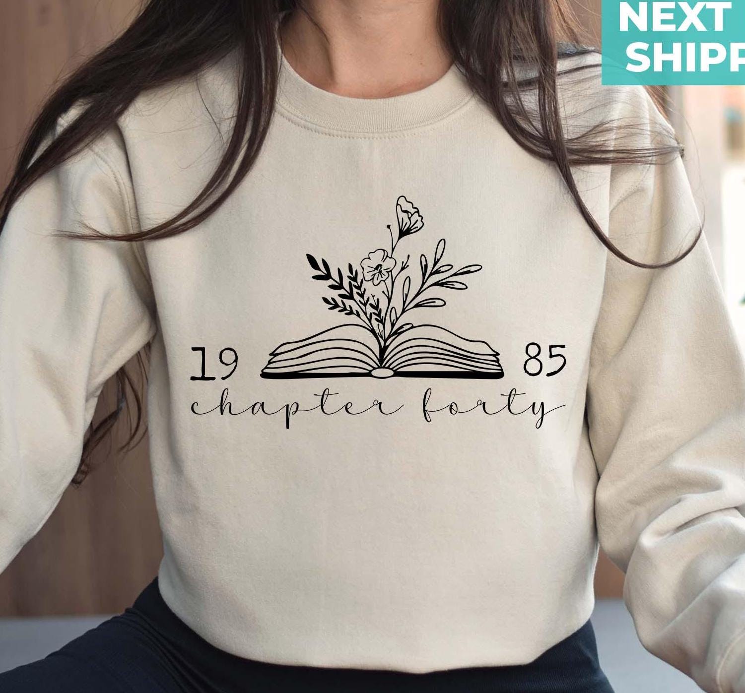 Chapter 40 1985 Sweatshirts For Women, Bookish 40th Birthday Gift For Book Lovers, Best Friend Bday Shirt For Her, Fortieth One More Chapter