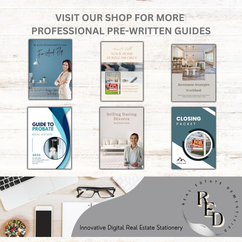 May include: A collection of digital real estate guides with titles like "Fix And Flip", "Your Home During Divorce", "Investment Strategies Workbook", "Guide To Probate Real Estate", "Selling During Divorce", and "Closing Packet". The guides are displayed on a wooden surface with a laptop, a cell phone, and a pair of glasses. The guides are designed with a modern, clean aesthetic and feature a red and white "For Sale" sign.