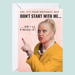 Sì, è il tuo compleanno, ma non iniziare con me, o lo finirò, biglietto di compleanno - Kim Woodburn