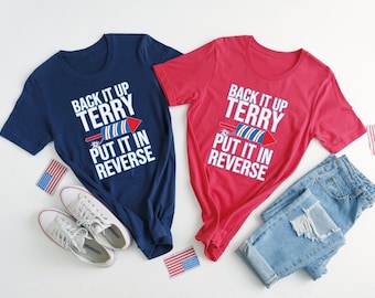 Back It Up Terry Put It In Reverse Shirt, 4th of July Patriotic Tee