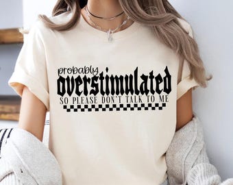 Funny Introvert Tee: Probably Overstimulated, Anti-Social Statement Shirt