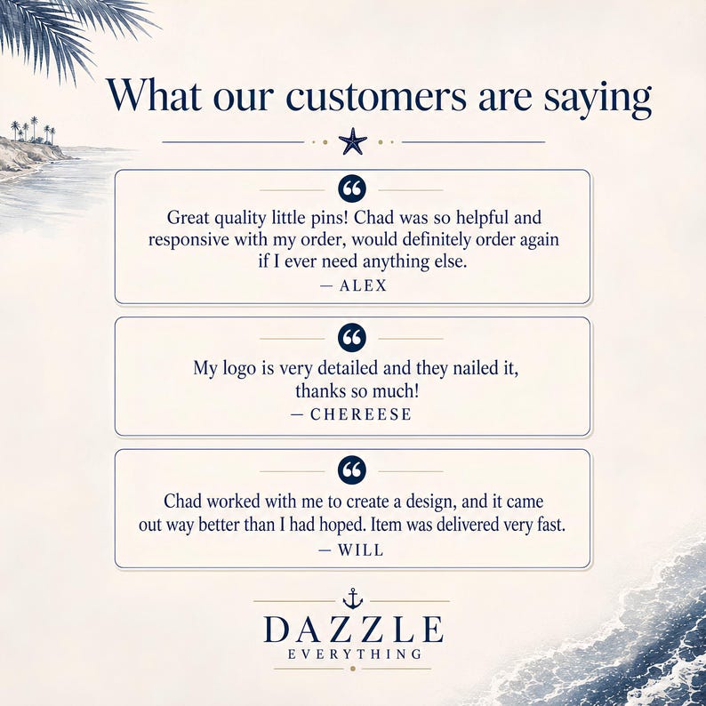 May include: A customer testimonial graphic featuring the text What our customers are saying, followed by three quotes from Alex, Chereese, and Will regarding pin quality and service, ending with the brand name Dazzle Everything and an anchor icon.