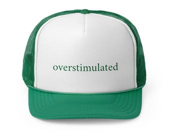 Overstimulated Trucker Cap