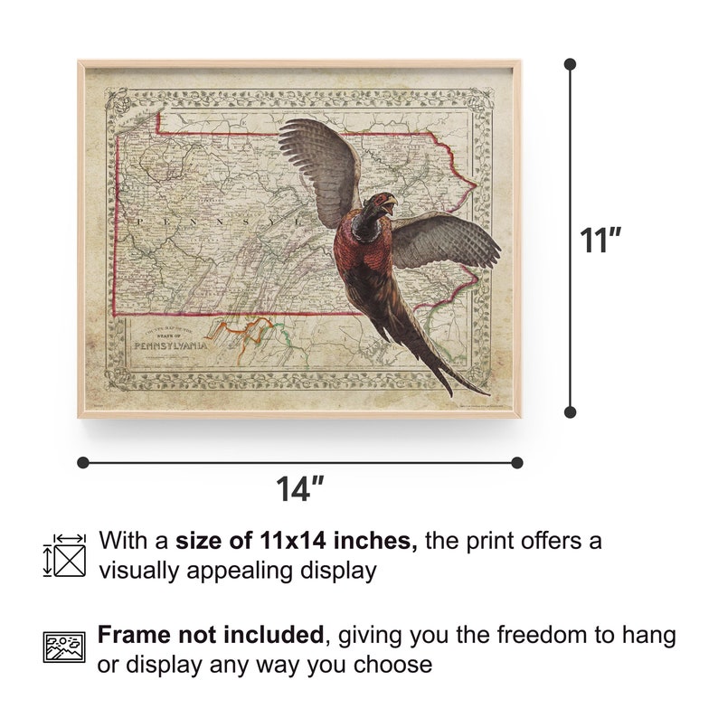 May include: A vintage map of Pennsylvania with a pheasant flying over it. The map is printed on aged paper with a brown background and black lines. The pheasant is brown, red, and white. The print is 11 inches by 14 inches.