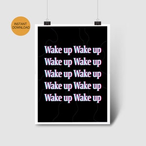 May include: Black and white poster with the text "Wake up Wake up" repeated five times in a glitchy, neon pink and blue font.